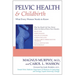 Pelvic Health & Childbirth: What Every Woman Needs to Know
