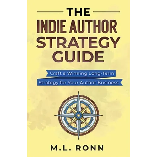 The Indie Author Strategy Guide: Craft a Winning Long-Term Strategy for Your Author Business