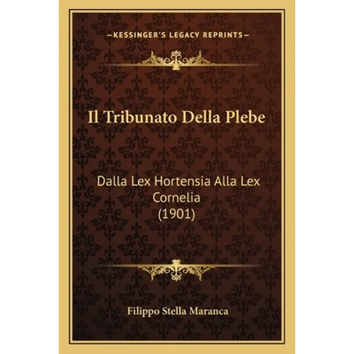 Il Tribunato Della Plebe: Dalla Lex Hortensia Alla Lex Cornelia (1901)