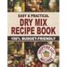 Easy & Practical Dry Mix Recipe Book: 100% Budget-Friendly Homemade Recipes to Stock Up for Long-Term Storage & Shop Only Once a Month to Enjoy Stress