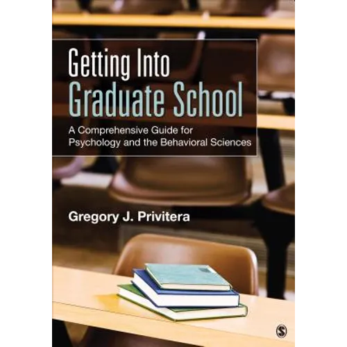 Getting Into Graduate School: A Comprehensive Guide for Psychology and the Behavioral Sciences