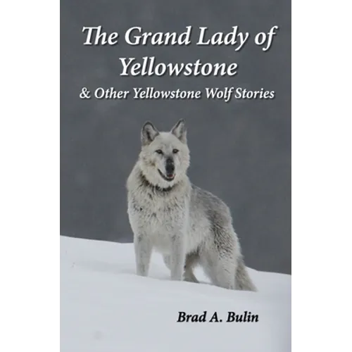 The Grand Lady of Yellowstone: & Other Yellowstone Wolf Stories