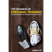 The Business of Personal Training: Essential Guide for the Successful Personal Trainer