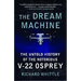 The Dream Machine: The Untold History of the Notorious V-22 Osprey