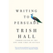 Writing to Persuade: How to Bring People Over to Your Side