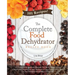 The Complete Food Dehydrator Recipe Book: 101 Dehydrator Machine Recipes For Jerky, Fruit Leather, Dehydrated Vegetables and More, plus Instructions &