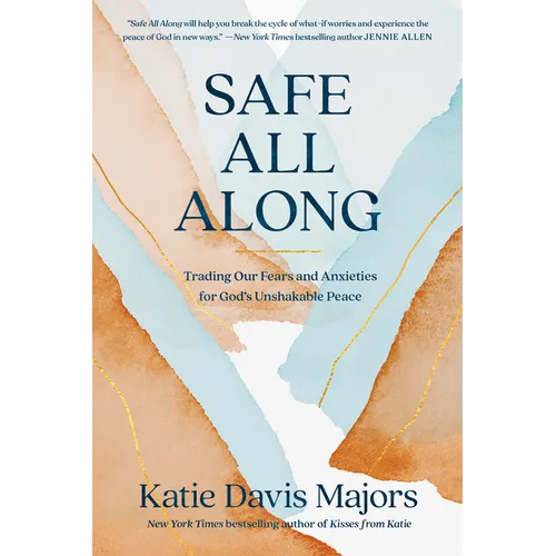 Safe All Along: Trading Our Fears and Anxieties for God's Unshakable Peace