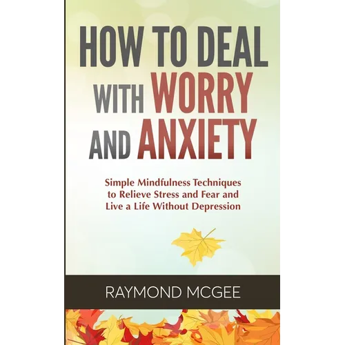 How to Deal With Worry and Anxiety