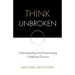 Think Unbroken: Understanding and Overcoming Childhood Trauma