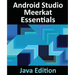 Android Studio Meerkat Essentials - Java Edition: Developing Android Apps Using Android Studio Meerkat and Java