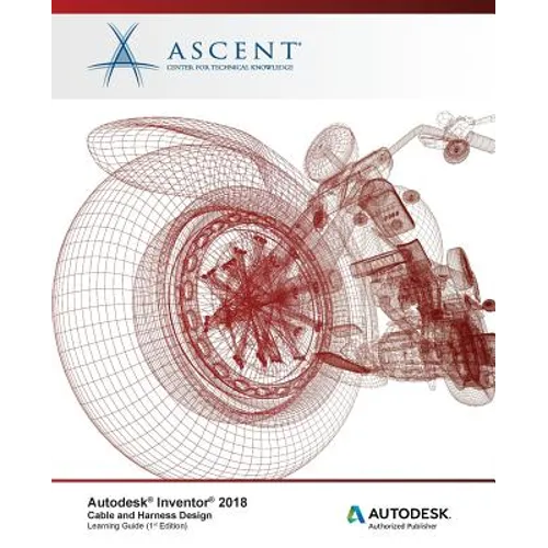 Autodesk Inventor 2018 Cable and Harness Design: Autodesk Authorized Publisher