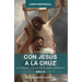 Con Jesús a la Cruz - AÑO B: Guía Cuaresmal a Las Lecturas de Las Misas Dominicales