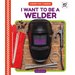 I Want to Be a Welder