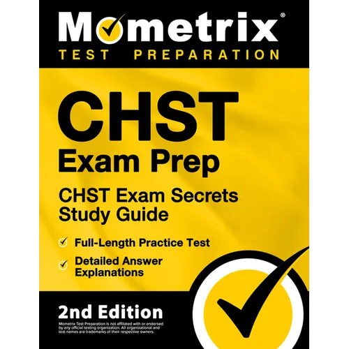 Chst Exam Prep - Chst Exam Secrets Study Guide, Full-Length Practice Test, Detailed Answer Explanations: [2nd Edition]