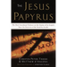 The Jesus Papyrus: The Most Sensational Evidence on the Origin of the Gospel Since the Discover of the Dead Sea Scrolls