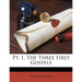 Pt. 1. the Three First Gospels