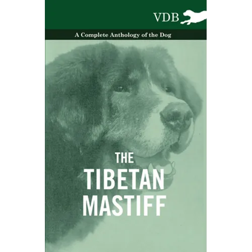 The Tibetan Mastiff - A Complete Anthology of the Dog