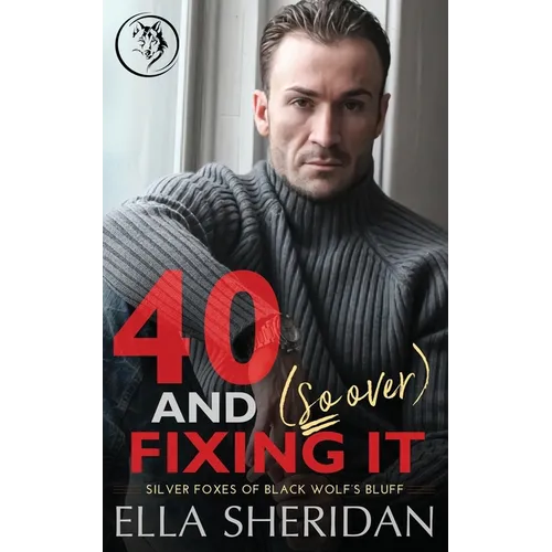 40 and (So Over) Fixing It: An Over 40 Grumpy Single Dad Romance
