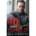 40 and (So Over) Fixing It: An Over 40 Grumpy Single Dad Romance