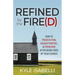 Refined by the Fire(d): How to Process Pain, Regain Purpose, and Persevere After Being Fired by Your Church