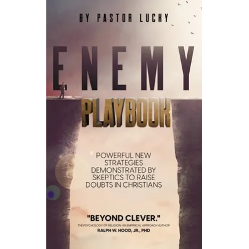 Enemy Playbook: Powerful New Strategies Demonstrated By Skeptics to Raise Doubts in Christians
