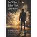 So Who Is John Galt, Anyway?: A Reader's Guide to Ayn Rand's "Atlas Shrugged"