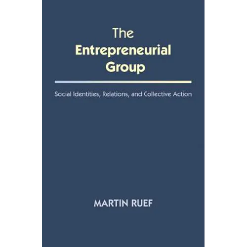 The Entrepreneurial Group: Social Identities, Relations, and Collective Action