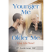 Younger Me, Older Me - Live Life Now
