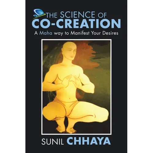 The Science of Co-Creation: A Maha way to Manifest Your Desires