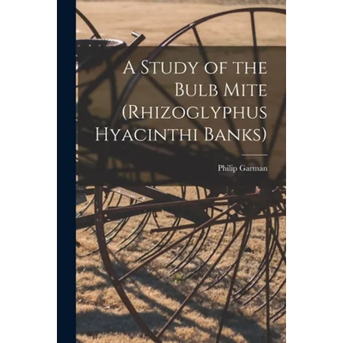 A Study of the Bulb Mite (Rhizoglyphus Hyacinthi Banks)