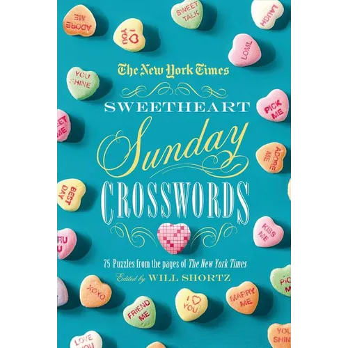 The New York Times Sweetheart Sunday Crosswords: 75 Puzzles from the Pages of the New York Times