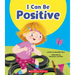 I Can Be Positive (Learn About: Your Best Self)