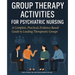 Group Therapy Activities for Psychiatric Nursing: A Complete, Practical, Evidence-Based Guide to Leading Therapeutic Groups