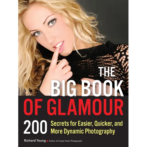 The Big Book of Glamour: 200 Secrets for Easier, Quicker and More Dynamic Photography