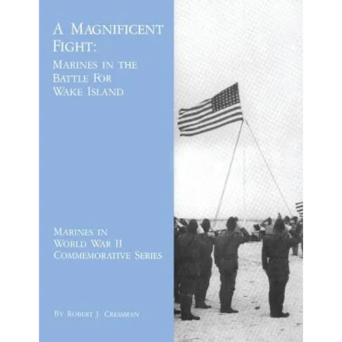 A Magnificent Fight: Marines in the Battle for Wake Island
