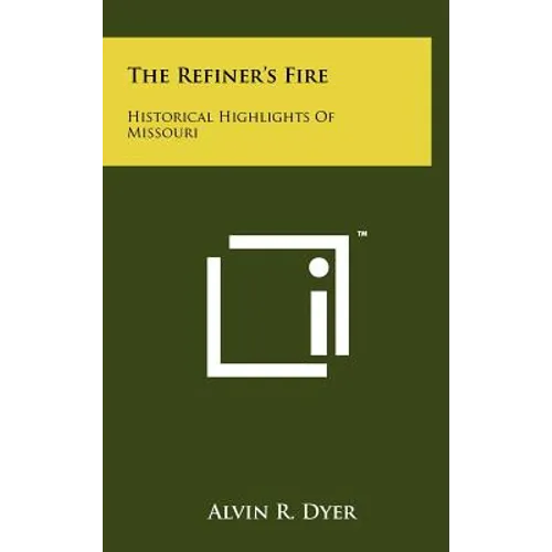 The Refiner's Fire: Historical Highlights Of Missouri