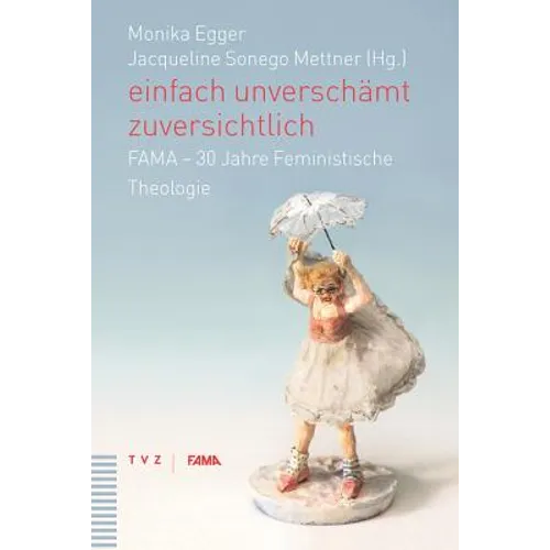 Einfach Unverschamt Zuversichtlich: Fama - 30 Jahre Feministische Theologie