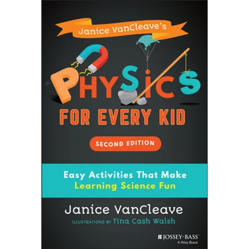 Janice Vancleave's Physics for Every Kid: Easy Activities That Make Learning Science Fun
