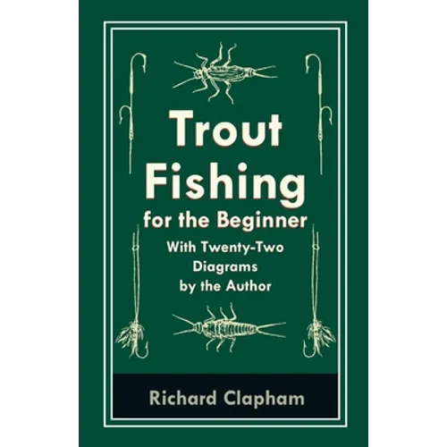 Trout-Fishing for the Beginner - With Twenty-Two Diagrams by the Author
