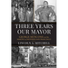 Three Years Our Mayor: George Moscone and the Making of Modern San Francisco