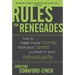 Rules for Renegades: How to Make More Money, Rock Your Career, and Revel in Your Individuality