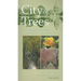 City of Trees: The Complete Field Guide to the Trees of Washington, D.C.