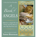 A Book of Angels: Reflections on Angels Past and Present, and True Stories of How They Touch Our Lives
