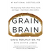 Grain Brain: The Surprising Truth about Wheat, Carbs, and Sugar--Your Brain's Silent Killers