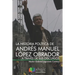 La historia política de Andrés Manuel López Obrador a través de sus discursos