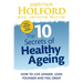 The 10 Secrets of Healthy Ageing: How to Live Longer, Look Younger, and Feel Great