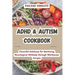 ADHD & Autism Cookbook: Flavorful Solutions for Nurturing Neurological Wellness through Wholesome Recipes