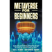 Metaverse for Beginners: An Ideal Guide for Beginners to Understanding and Invest in the Metaverse: NFT Non-Fungible Token, Virtual Land, Real