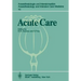 Acute Care: Based on the Proceedings of the Sixth International Symposium on Critical Care Medicine