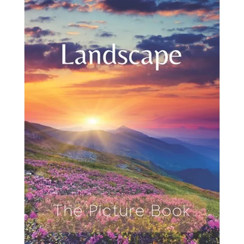 Landscape: The Picture Book of Natural Landscapes for Seniors Alzheimer's with Dementia or patients Great for Gift . - Paperback